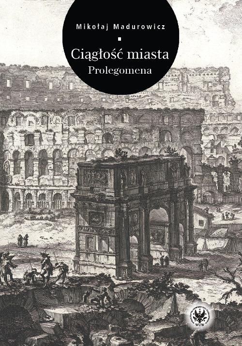 Tytuł: Ciągłość miasta
Autor: Mikołaj Madurowicz
Wydawnictwo: Wydawnictwa Uniwersytetu Warszawskiego
Formaty: PDF