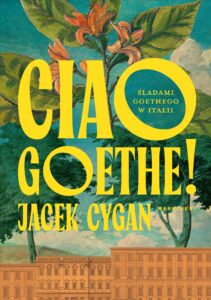 Ciao, Goethe!. Śladami Goethego w Italii — okładka e-booka