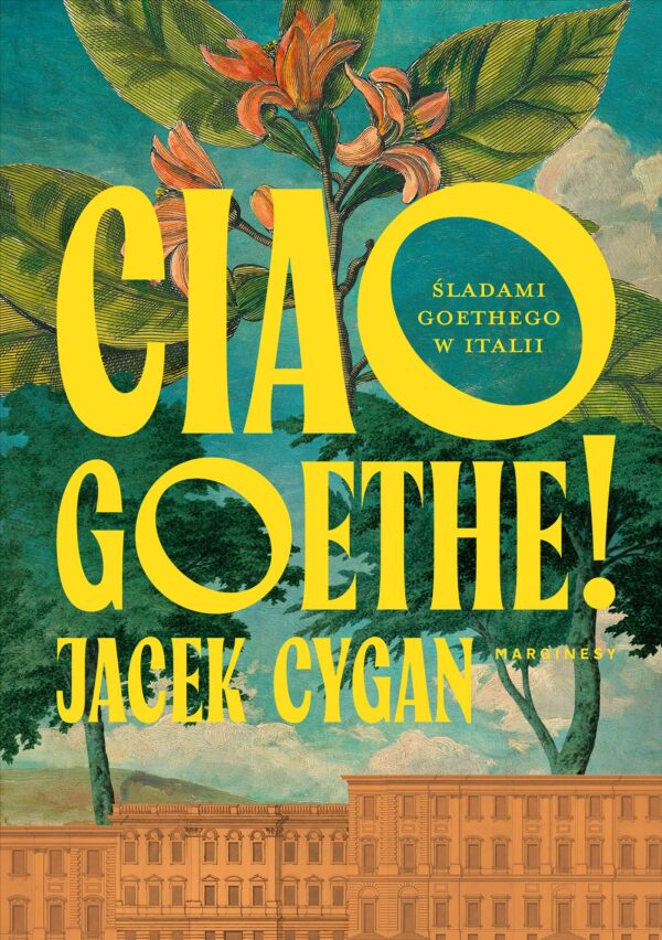 Ciao, Goethe!. Śladami Goethego w Italii — okładka e-booka