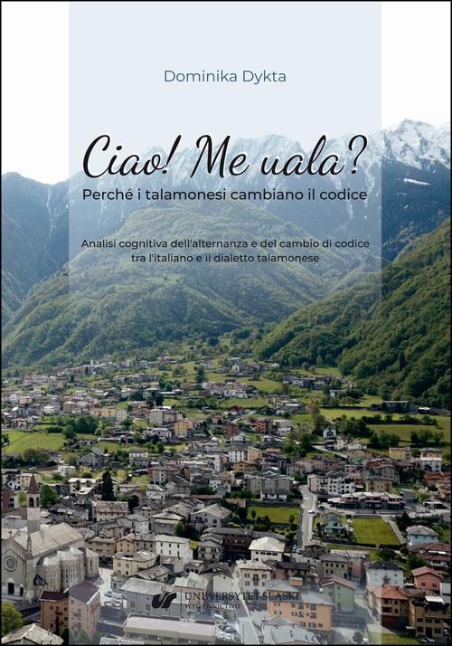 Ciao! Me uala? Perché i talamonesi cambiano il codice. Analisi cognitiva dell'alternanza e del cambio di codice tra l'italiano e il dialetto talamonese — okładka e-booka