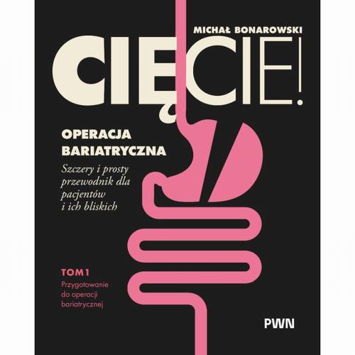 Tytuł: Cięcie! Operacja bariatryczna. Szczery i prosty przewodnik dla pacjentów i ich bliskich. Tom 1. Przygotowanie do operacji bariatrycznej
Autor: Michał Bonarowski
Wydawnictwo: Wydawnictwo Naukowe PWN
Formaty: EPUB, MOBI