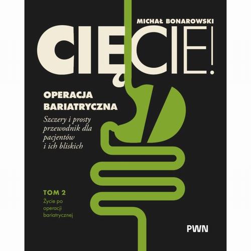 Tytuł: Cięcie! Operacja bariatryczna. Szczery i prosty przewodnik dla pacjentów i ich bliskich. Tom 2. Życie po operacji bariatrycznej
Autor: Michał Bonarowski
Wydawnictwo: Wydawnictwo Naukowe PWN
Formaty: MOBI, EPUB