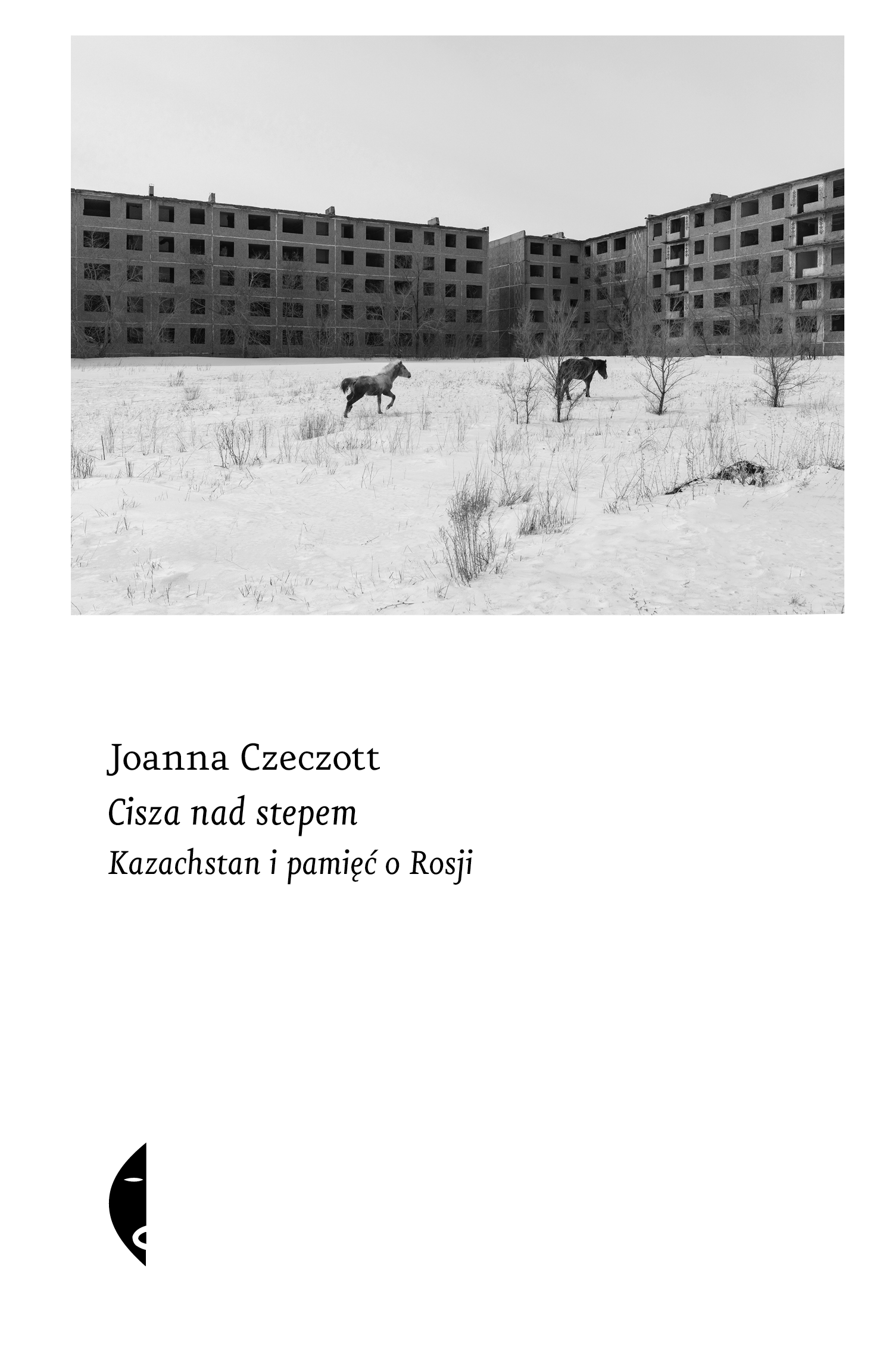 Tytuł: Cisza nad stepem. Kazachstan i pamięć o Rosji
Autor: Joanna Czeczott
Wydawnictwo: Wydawnictwo Czarne
Formaty: EPUB, MOBI