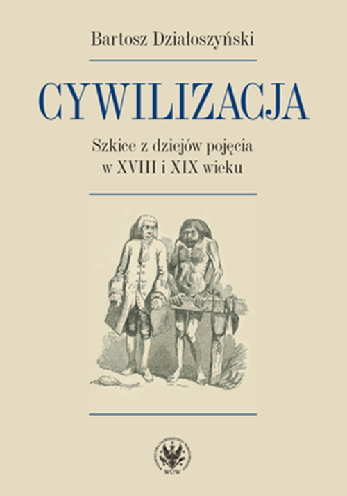 Tytuł: Civilization: Sketches from the History of the Concept in the Eighteenth and Nineteenth Centuries
Autor: Bartosz Dzialoszynski
Wydawnictwo: Wydawnictwa Uniwersytetu Warszawskiego
Formaty: PDF