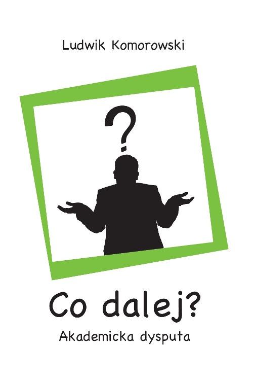 Tytuł: Co dalej?
Autor: Ludwik Komorowski
Wydawnictwo: Wydawnictwa Uniwersytetu Warszawskiego
Formaty: PDF, MOBI, EPUB