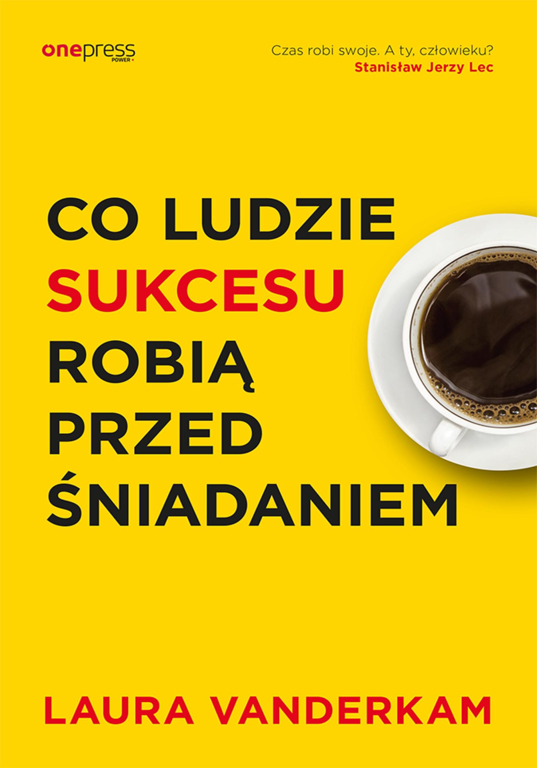 Tytuł: Co ludzie sukcesu robią przed śniadaniem
Autor: Laura Vanderkam
Wydawnictwo: Onepress
Formaty: EPUB, PDF, MOBI