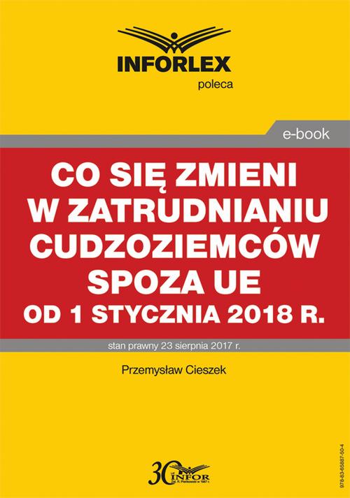Tytuł: Co się zmieni w zatrudnianiu cudzoziemców spoza UE od 1 stycznia 2018 r.
Autor: Przemysław Ciszek
Wydawnictwo: Infor
Formaty: PDF