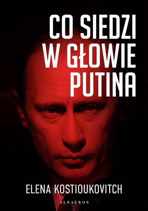 Tytuł: CO SIEDZI W GŁOWIE PUTINA
Autor: Elena Kostioukovitch
Wydawnictwo: Albatros
Formaty: EPUB, MOBI