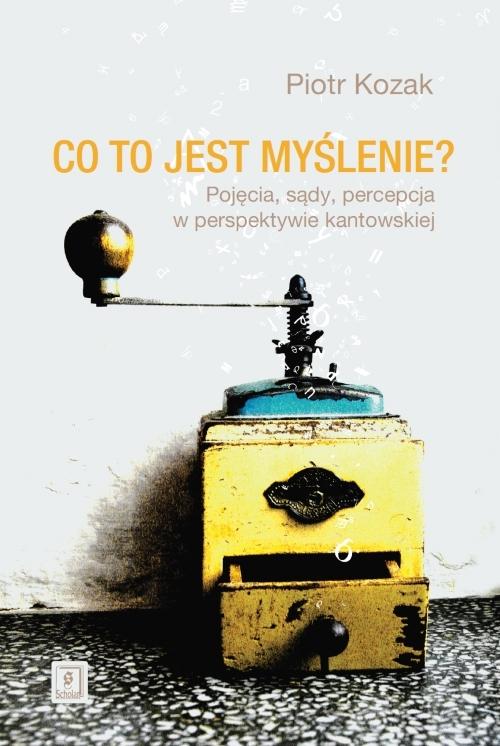 Tytuł: Co to jest myślenie
Autor: Piotr Kozak
Wydawnictwo: Scholar
Formaty: PDF