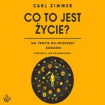 Tytuł: Co to jest życie?
Autor: Carl Zimmer
Wydawnictwo: Poznańskie
Formaty: MP3