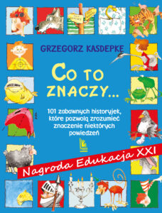CO TO ZNACZY... 101 zabawnych historyjek, które pozwolą zrozumieć znaczenie niektórych powiedzeń — okładka e-booka