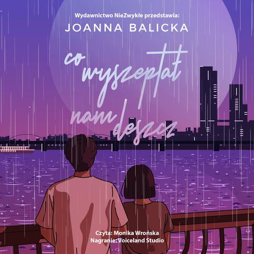 Tytuł: Co wyszeptał nam deszcz
Autor: Joanna Balicka
Wydawnictwo: NieZwykłe
Formaty: MP3