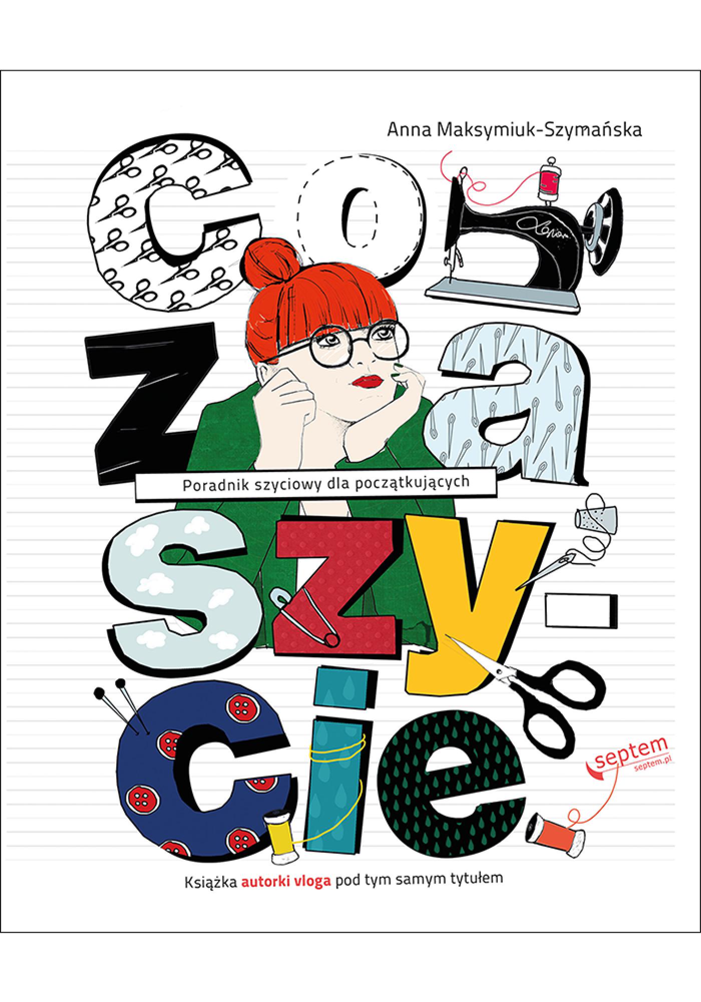 Tytuł: Co za szycie!
Autor: Anna Maksymiuk-Szymańska
Wydawnictwo: Septem
Formaty: PDF