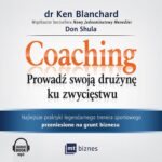 Tytuł: Coaching
Autor: Ken Blanchard, Don Shula
Wydawnictwo: MT Biznes
Formaty: MP3