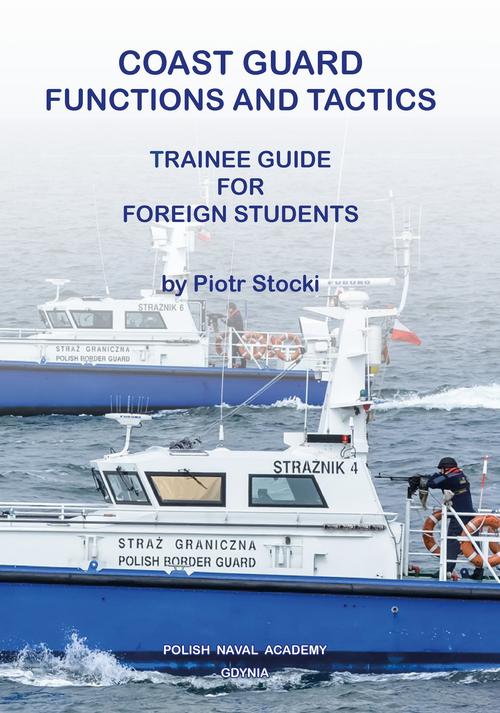 Tytuł: Coast Guard. Functions and tactics. Trainee guide for foreign students
Autor: Piotr Stocki
Wydawnictwo: Akademia Marynarki Wojennej
Formaty: PDF