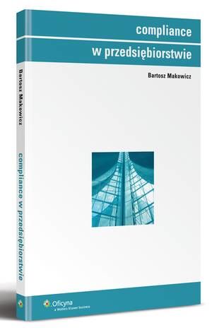 Tytuł: Compliance w przedsiębiorstwie
Autor: Bartosz Makowicz
Wydawnictwo: Wolters Kluwer
Formaty: PDF