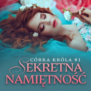 Córka króla 1: Sekretna namiętność – opowiadanie erotyczne — okładka e-booka