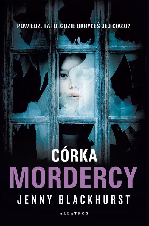 Tytuł: CÓRKA MORDERCY
Autor: Jenny Blackhurst
Wydawnictwo: Albatros
Formaty: EPUB, MOBI