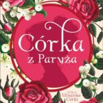 Tytuł: CÓRKA Z PARYŻA
Autor: Soraya Lane
Wydawnictwo: Albatros
Formaty: EPUB, MOBI