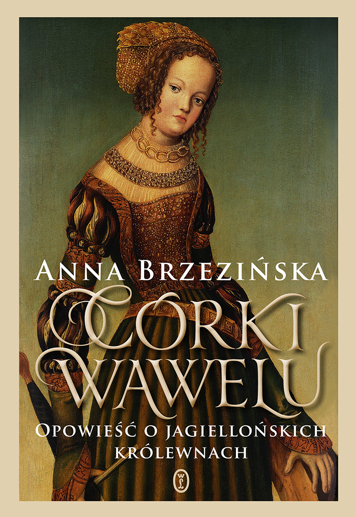 Tytuł: Córki Wawelu. Opowieść o jagiellońskich królewnach
Autor: Anna Brzezińska
Wydawnictwo: Wydawnictwo Literackie
Formaty: EPUB, MOBI