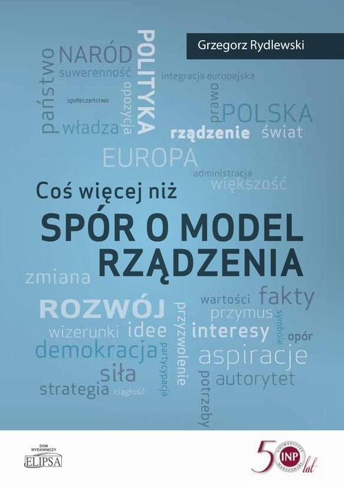 Tytuł: Coś więcej niż spór o model rządzenia
Autor: Grzegorz Rydlewski
Wydawnictwo: Elipsa Dom Wydawniczy i Handlowy
Formaty: PDF