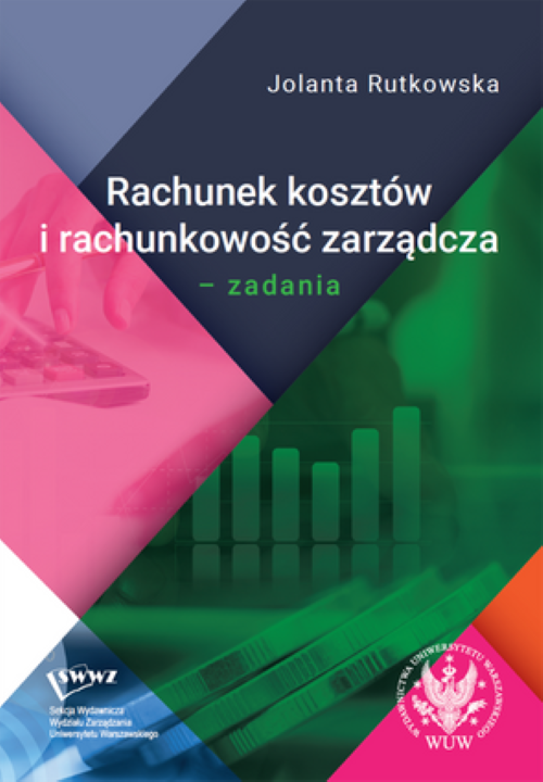 Tytuł: Cost Accounting and Managerial Accounting. Tasks
Autor: Jolanta Rutkowska
Wydawnictwo: Wydawnictwa Uniwersytetu Warszawskiego
Formaty: PDF