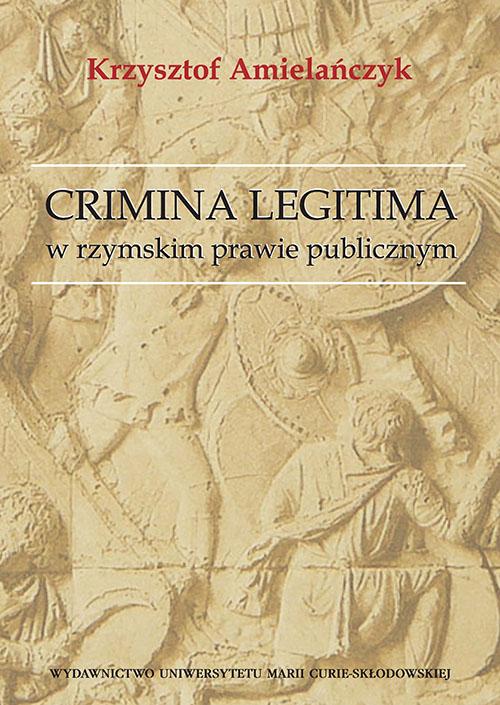 Tytuł: Crimina Legitima w rzymskim prawie publicznym
Autor: Krzysztof Amielańczyk
Wydawnictwo: UMCS
Formaty: PDF