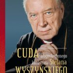 Tytuł: Cuda błogosławionego kardynała Stefana Wyszyńskiego. Świadectwa
Autor: Gabriel Bartoszewski
Wydawnictwo: WAM
Formaty: EPUB