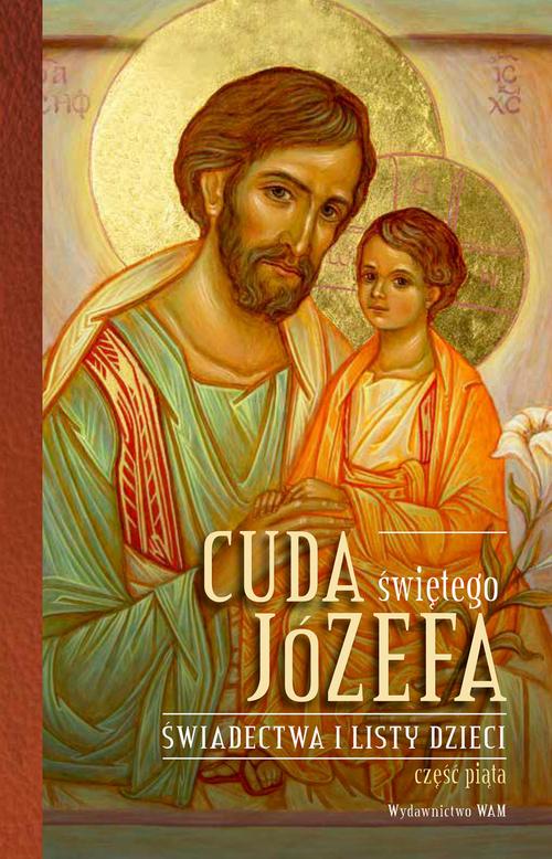 Tytuł: Cuda świętego Józefa. Świadectwa i listy dzieci. Część 5
Autor: Katarzyna Pytlarz
Wydawnictwo: WAM
Formaty: EPUB