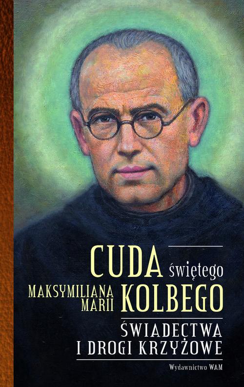 Cuda świętego Maksymiliana Marii Kolbego. Świadectwa i modlitwy — okładka e-booka