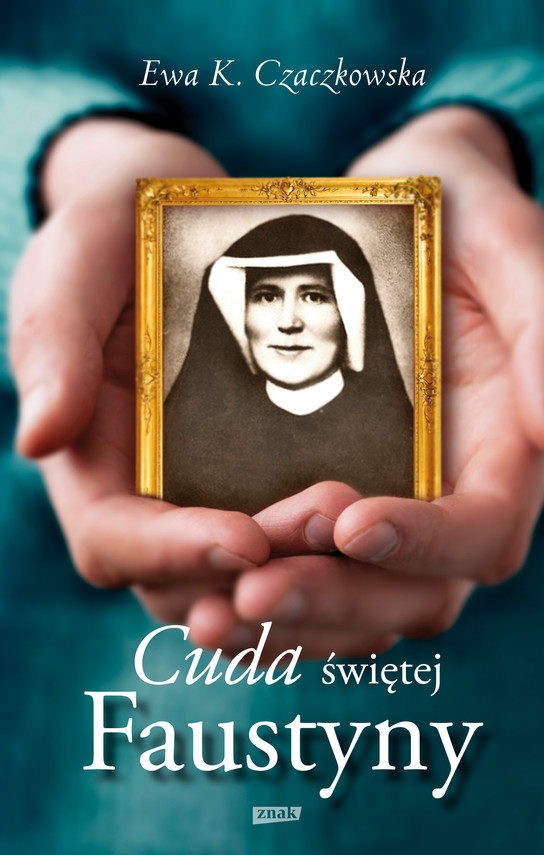 Tytuł: Cuda świętej Faustyny
Autor: Ewa K. Czaczkowska
Wydawnictwo: Znak
Formaty: EPUB, MOBI