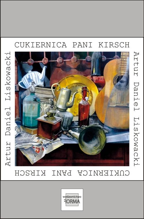 Tytuł: Cukiernica pani Kirsch
Autor: Artur Daniel Liskowacki
Wydawnictwo: Forma
Formaty: EPUB, MOBI