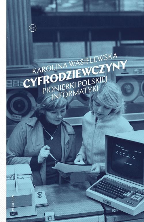 Tytuł: Cyfrodziewczyny
Autor: Karolina Wasielewska
Wydawnictwo: Wydawnictwo Krytyki Politycznej
Formaty: MOBI, EPUB