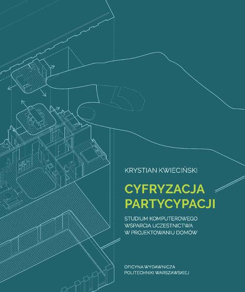 Tytuł: Cyfryzacja partycypacji. Studium komputerowego wsparcia uczestnictwa w projektowaniu domów
Autor: Krystian Kwieciński
Wydawnictwo: Oficyna Wydawnicza Politechniki Warszawskiej
Formaty: PDF