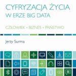 Tytuł: Cyfryzacja życia w erze Big Data
Autor: Jerzy Surma
Wydawnictwo: Wydawnictwo Naukowe PWN
Formaty: EPUB, MOBI