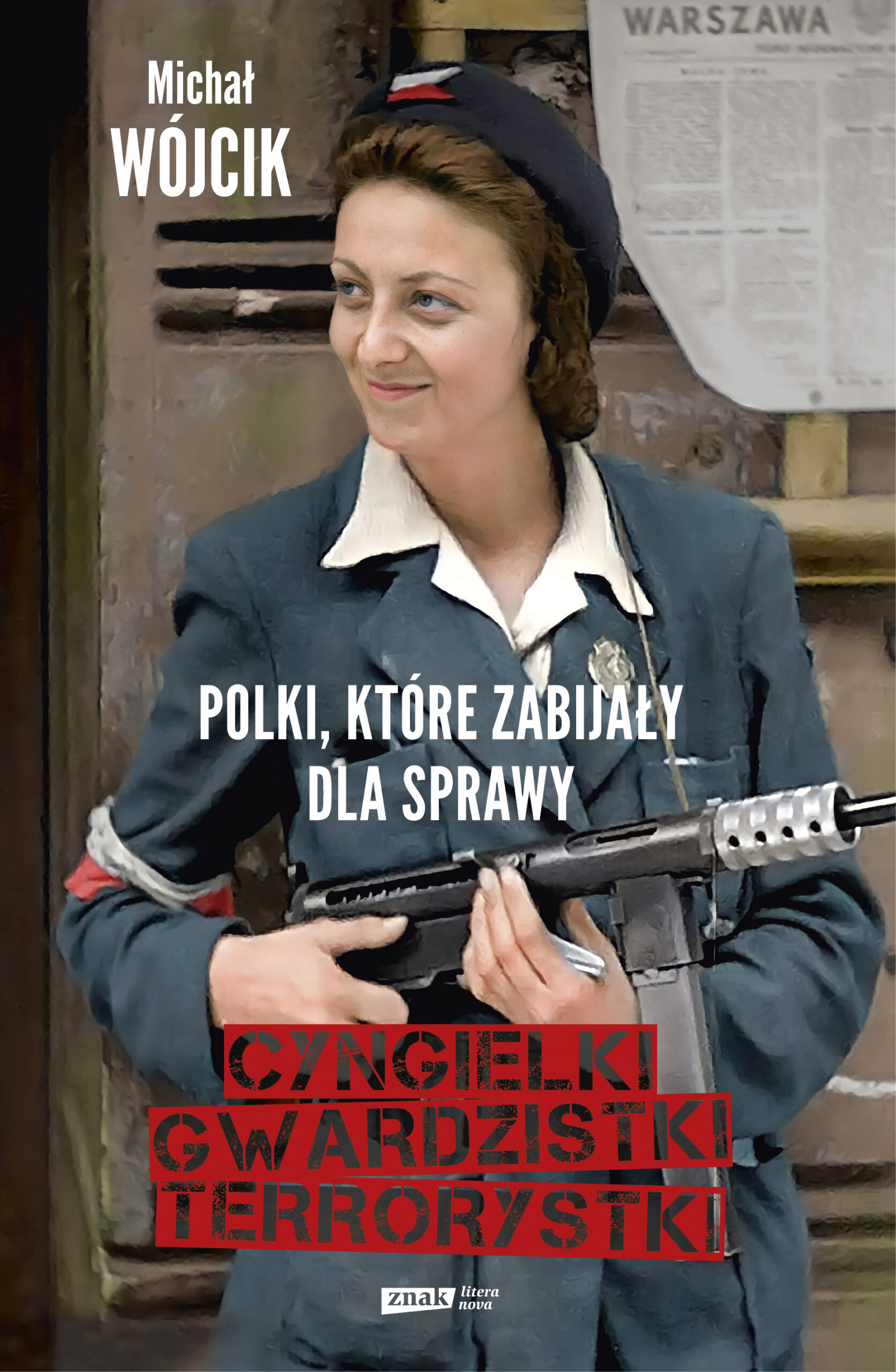 Tytuł: Cyngielki, gwardzistki, terrorystki. Polki, które zabijały dla sprawy
Autor: Michał Wójcik
Wydawnictwo: Znak Literanova
Formaty: EPUB, MOBI