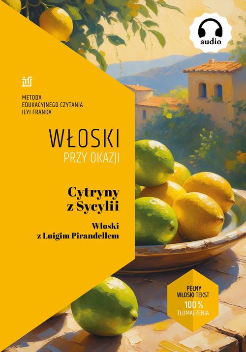 Tytuł: Cytryny z Sycylii. Włoski z Luigim Pirandellem
Autor: Luigi Pirandello
Wydawnictwo: NKB Tatsiana Bursevich
Formaty: EPUB, MOBI