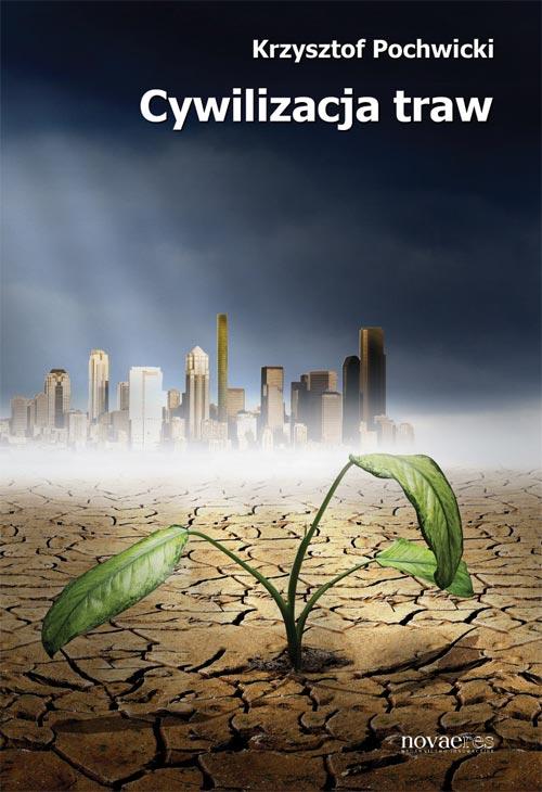 Tytuł: Cywilizacja traw
Autor: Krzysztof Pochwicki
Wydawnictwo: Novae Res
Formaty: MOBI, EPUB