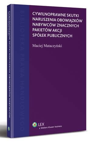 Tytuł: Cywilnoprawne skutki naruszenia obowiązków nabywców znacznych pakietów akcji spółek publicznych
Autor: Maciej Mataczyński
Wydawnictwo: Wolters Kluwer
Formaty: PDF