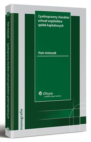 Tytuł: Cywilnoprawny charakter uchwał wspólników spółek kapitałowych
Autor: Piotr Antoszek
Wydawnictwo: Wolters Kluwer
Formaty: PDF