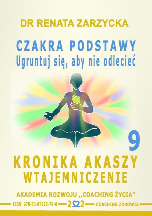 Tytuł: Czakra Podstawy. Ugruntuj się, aby nie odlecieć. Kronika Akaszy Wtajemniczenie. odc. 9
Autor: Dr Renata Zarzycka
Wydawnictwo: Akademia Rozwoju Coaching Życia
Formaty: MP3