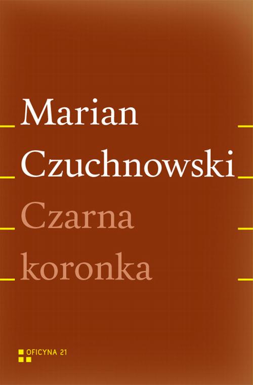 Tytuł: Czarna koronka
Autor: Marian Czuchnowski
Wydawnictwo: Fundacja Oficyna 21
Formaty: MOBI, EPUB