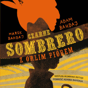Tytuł: Czarne sombrero z orlim piórem
Autor: Marek Bahdaj, Adam Bahdaj
Wydawnictwo: Literatura
Formaty: EPUB, MOBI