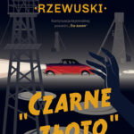 Tytuł: Czarne złoto
Autor: Paweł Rzewuski
Wydawnictwo: Wydawnictwo Literackie
Formaty: EPUB, MOBI