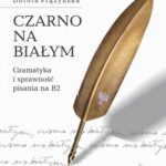 Tytuł: Czarno na białym Gramatyka i sprawność pisania na B2
Autor: Dorota Prążyńska
Wydawnictwo: Universitas
Formaty: PDF