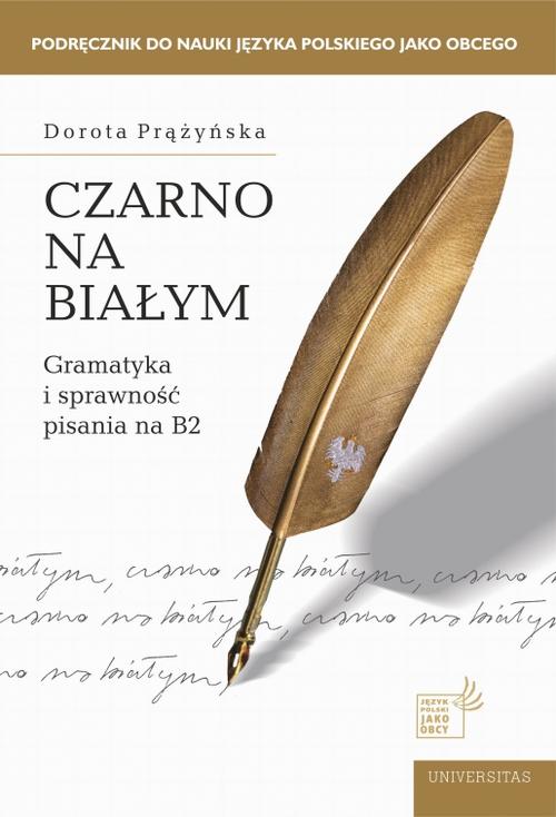 Tytuł: Czarno na białym Gramatyka i sprawność pisania na B2
Autor: Dorota Prążyńska
Wydawnictwo: Universitas
Formaty: PDF