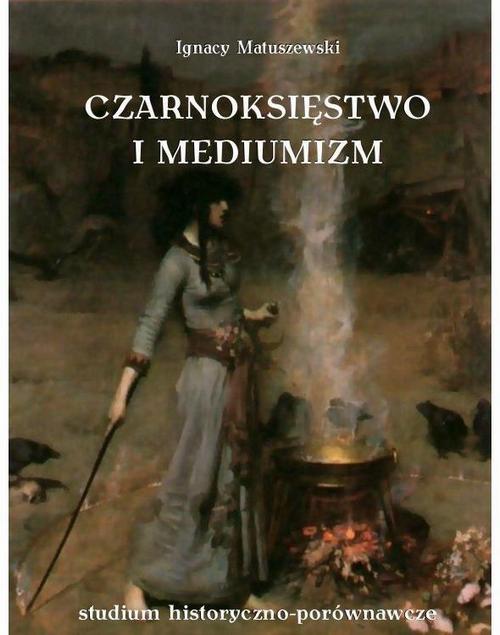 Tytuł: Czarnoksięstwo i mediumizm
Autor: Ignacy Matuszewski
Wydawnictwo: Armoryka
Formaty: EPUB, MOBI
