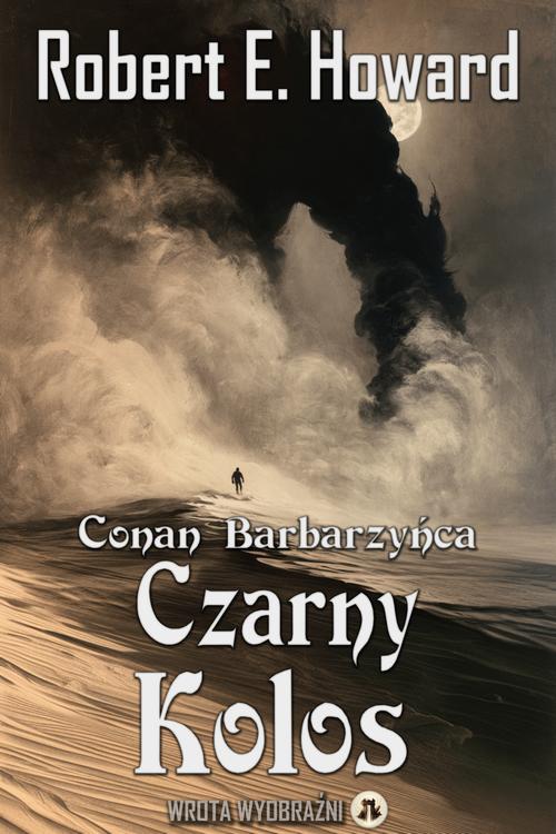 Tytuł: Czarny Kolos
Autor: Robert E. Howard
Wydawnictwo: Wrota Wyobraźni
Formaty: MOBI, EPUB, PDF