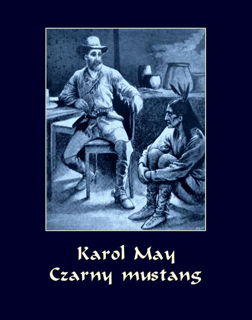 Tytuł: Czarny Mustang
Autor: Karol May
Wydawnictwo: Armoryka
Formaty: EPUB, MOBI