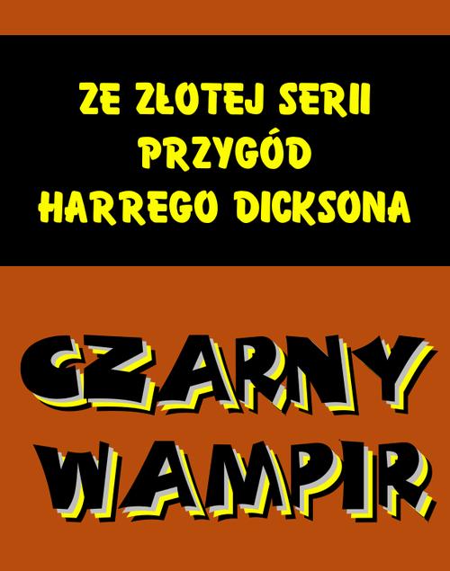 Tytuł: Czarny wampir. Ze złotej serii przygód Harrego Dicksona
Autor: Anonim
Wydawnictwo: Armoryka
Formaty: EPUB, MOBI